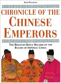 Chronicle of the Chinese Emperors ─ The Reign-By-Reign Record of the Rulers of Imperial China