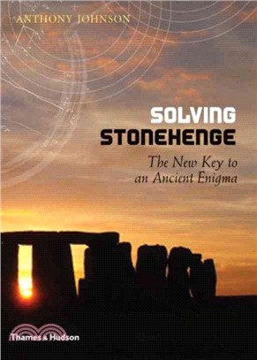 Solving Stonehenge ─ The New Key to an Ancient Enigma