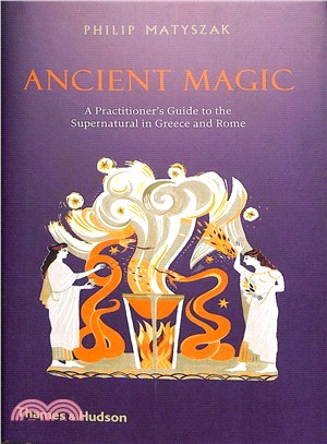 Ancient Magic: A Practitioner’s Guide to the Supernatural in Greece and Rome