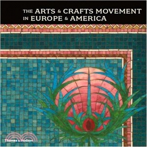 The Arts & Crafts Movement in Europe & America: Design for the Modern World 1880-1920