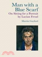 Man With a Blue Scarf: On Sitting for a Portrait by Lucian Freud