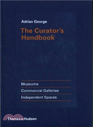 The Curator's Handbook: Museums, Commercial Galleries, Independent Spaces