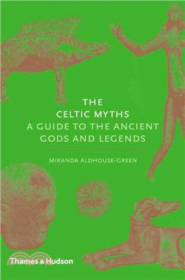 The Celtic Myths: A Guide to the Ancient Gods and Legends