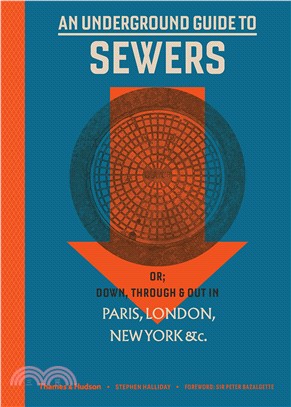 An Underground Guide to Sewers: or: Down, Through and Out in Paris, London, New York, &c.