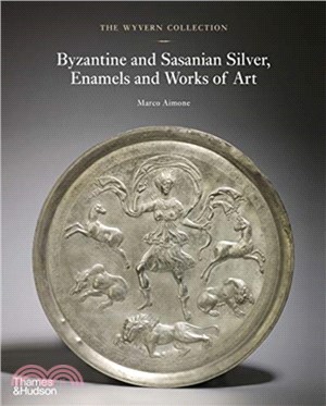 The Wyvern Collection: Byzantine and Sasanian Silver, Enamels and Works of Art