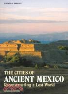 The Cities of Ancient Mexico: Reconstructing a Lost World