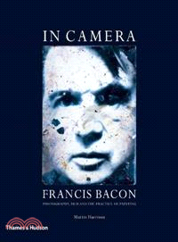 In Camera--francis Bacon—Photography, Film And the Practice of Painting