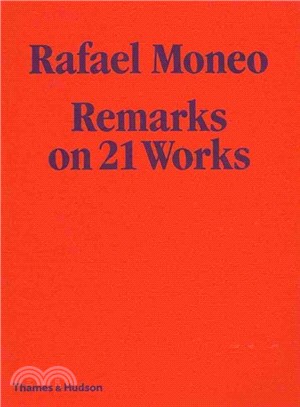 Rafael Moneo: Remarks on 21 Works