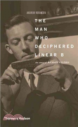 The Man Who Deciphered Linear B: The Story of Michael Ventris
