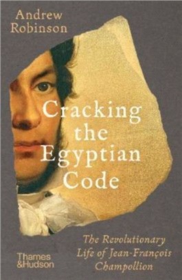 Cracking the Egyptian Code：The Revolutionary Life of Jean-Francois Champollion