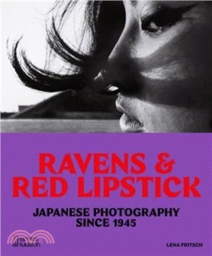 Ravens & Red Lipstick：Japanese Photography Since 1945