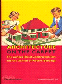Architecture on the Carpet: The Curious Tale of Construction Toys and the Genesis of Modern Buildings