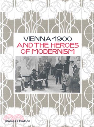 Vienna 1900 and the Heroes of Modernism