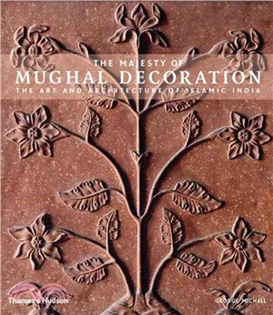 The Majesty of Mughal Decoration―The Art and Architecture of Islamic India