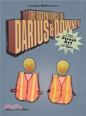 The Adventures of Darius & Downey ― & Other True Tales of Street Art, As Told to Ed Zipco