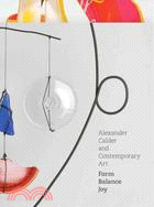 Alexander Calder and Contemporary Art: Form, Balance, Joy