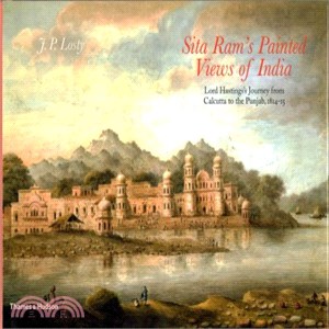 Sita Ram's Painted Views of India: Lord Hastings's Journey from Calcutta to the Punjab, 1814 - 15