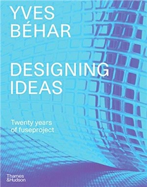 Yves Béhar Designing Ideas: Twenty years of Fuseproject
