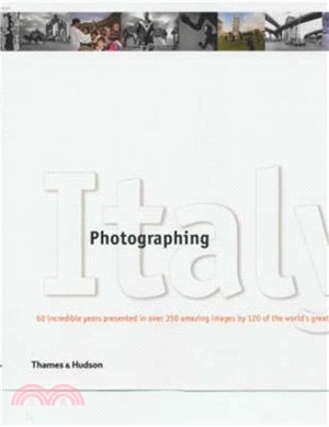 Photographing Italy: 60 Incredible Years presented in over 350 Amazing Images by 120 of the World's Greatest Photographers