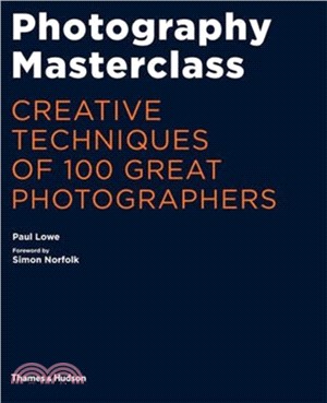 Photography Masterclass: Creative Techniques of 100 Great Photographers