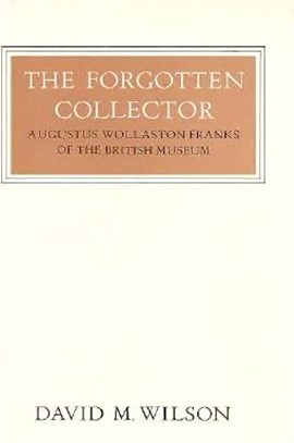 The Forgotten Collector ― Augustus Wollaston Franks of the British Museum