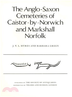 The Anglo-saxon Cemeteries of Caistor-by-norwich and Markshall, Norfolk