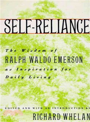 Self-Reliance ─ The Wisdom of Ralph Waldo Emerson As Inspiration for Daily Living