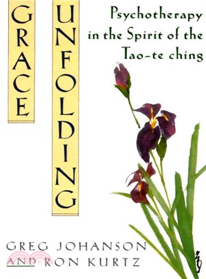 Grace Unfolding ─ Psychotherapy in the Spirit of the Tao-Te Ching