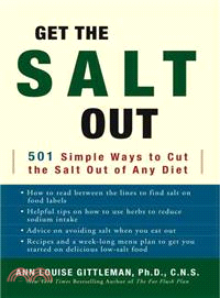 Get the Salt Out: 501 Simple Ways to Cut the Salt Out of Any Diet