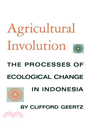 Agricultural Involution ― The Processes of Ecological Change in Indonesia
