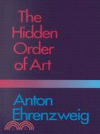 Hidden Order of Art: A Study in the Psychology of Artistic Imagination