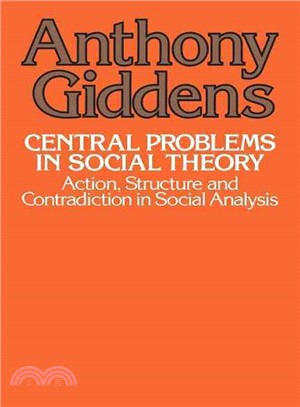 Central Problems in Social Theory: Action, Structure, and Contradiction in Social Analysis