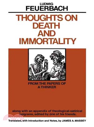 Thoughts on Death and Immortality ― From the Papers of a Thinker, Along With an Appendix of Theological Satirical Epigrams, Edited by One of His Friends