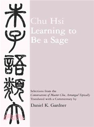 Learning to Be a Sage ─ Selections from the Conversations of Master Chu, Arranged Topically