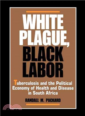 White Plague, Black Labor—Tuberculosis and the Political Economy of Health and Disease in South Africa