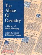The Abuse of Casuistry: A History of Moral Reasoning