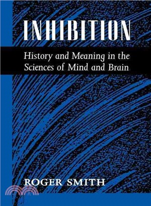 Inhibition—History and Meaning in the Sciences of Mind and Brain