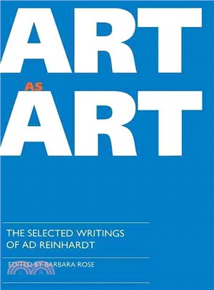 Art-As-Art: The Selected Writings of Ad Reinhardt