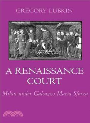 A Renaissance Court ― Milan Under Galeazzo Maria Sforza