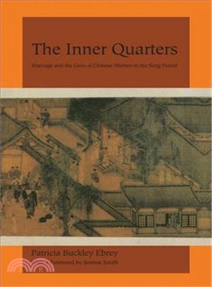 The Inner Quarters: Marriage and the Lives of Chinese Women in the Sung Period