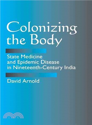 Colonizing the Body ─ State Medicine and Epidemic Disease in Nineteenth-Century India