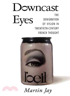 Downcast Eyes ─ The Denigration of Vision in Twentieth-Century French Thought