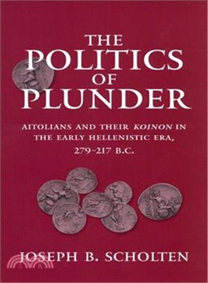 The Politics of Plunder ― Aitolians and Their Koinon in the Early Hellenistic Era, 279-21Y B.C.