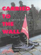 Carried to the Wall: American Memory and the Vietnam Veterans Memorial
