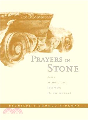 Prayers in Stone ― Greek Architectural Sculpture Ca. 600-100 B.C.E