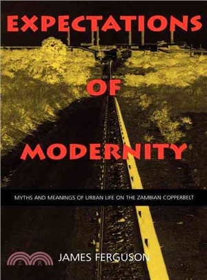 Expectations of Modernity ─ Myths and Meanings of Urban Life on the Zambian Copperbelt