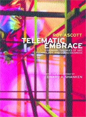 Telematic Embrace ― Visionary Theories of Art, Technology, and Consciousness