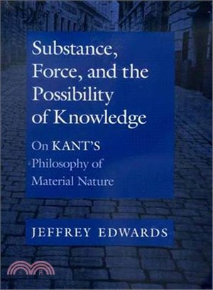 Substance, Force, and the Possibility of Knowledge ― On Kant's Philosophy of Material Nature