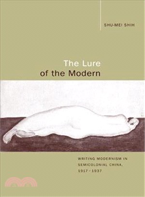 The Lure of the Modern ― Writing Modernism in Semicolonial China, 1917-1937