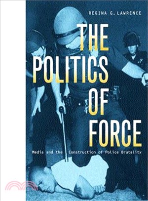 The Politics of Force ― Media and the Construction of Police Brutality